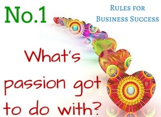 Rules for Business Success – #1 What’s passion got to do with it?