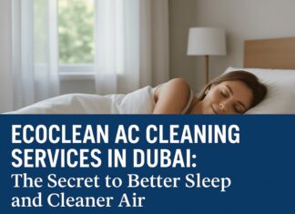 EcoClean AC Cleaning Services in Dubai: The Secret to Better Sleep and Cleaner Air