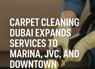 Carpet Cleaning Dubai Expands Services to Marina, JVC, and Downtown Communities