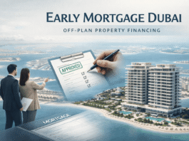 Early Mortgage Dubai: How Off-Plan Property Financing Is Changing the Market